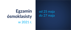 25 - 27 maja 2021 egzaminy klas VIII